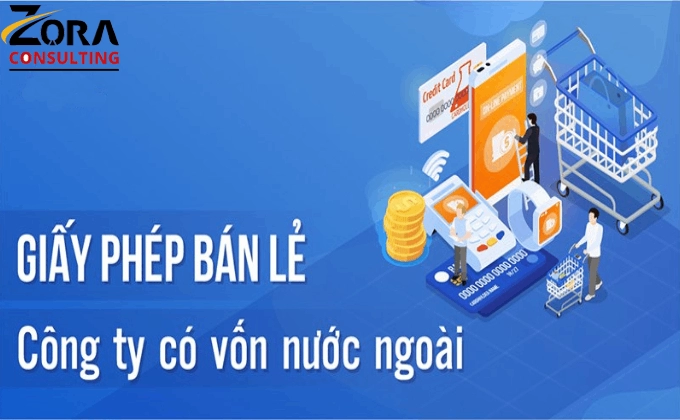 xin giấy phép bán lẻ hàng hóa cho doanh nghiệp có vốn đầu tư nước ngoài